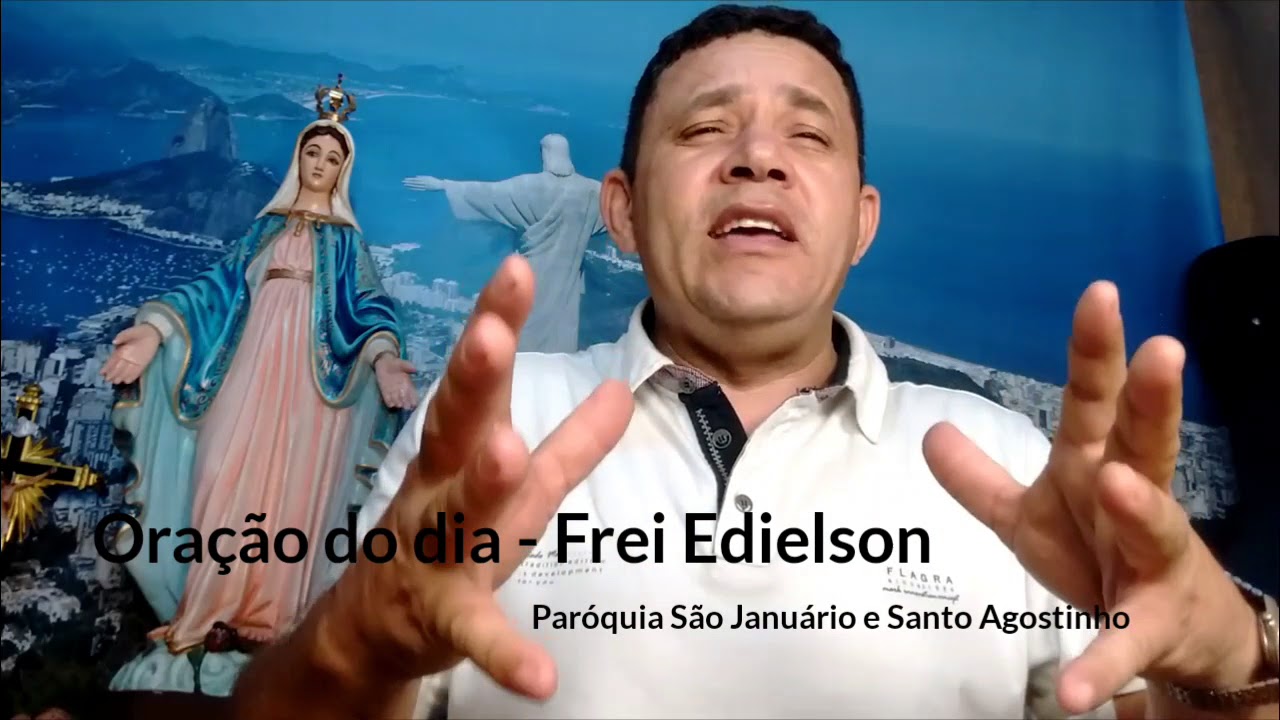Oração do dia 24.02.2018 - Frei Edielson na Paróquia São Januário e Santo Agostinho