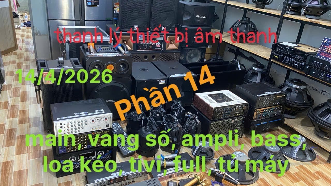 ￼Thanh￼ l&yacute; thiết bị &acirc;m thanh phần 14. 14/4/2026. Vang số, main, ampli,loa k&eacute;o, loa full, tivi, tủm&aacute;y