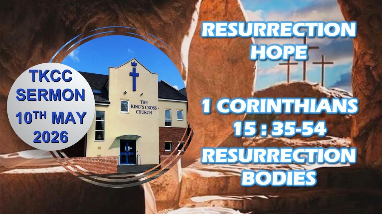 1 Corinthians 15:35-54 'Our resurrection bodies' 10th May 2026