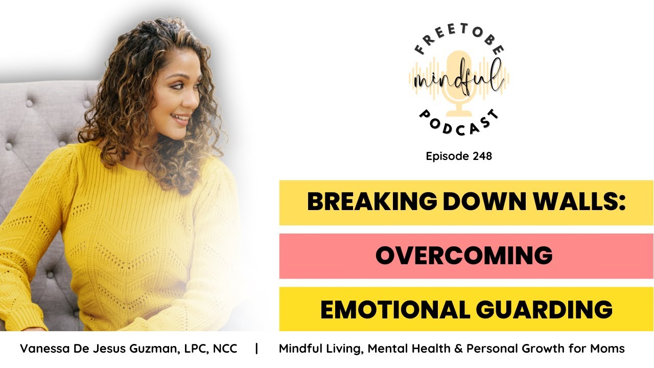 Ep248: Breaking Down Walls: Overcoming Emotional Guarding