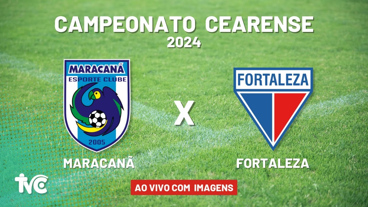 🔴 Assista Ao Vivo: Campeonato Cearense 2024: MARACANÃ X FORTALEZA