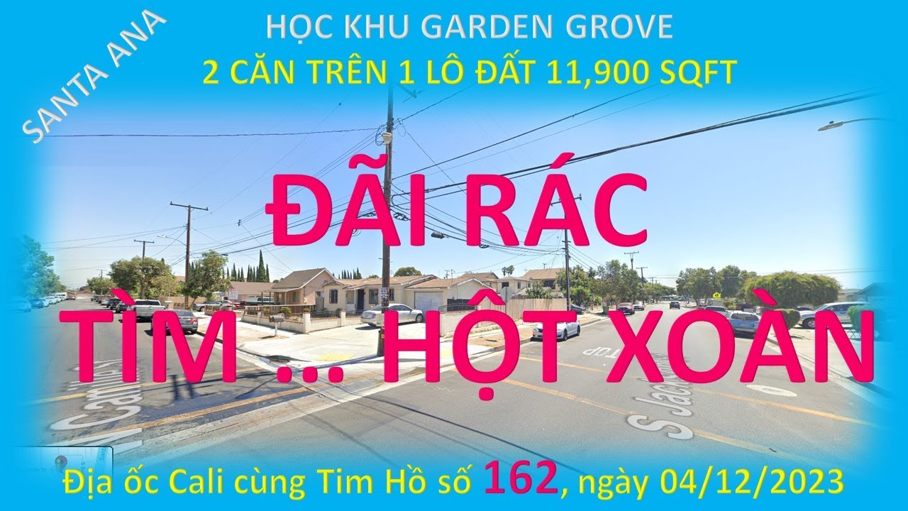 162. “ĐÃI RÁC TÌM HỘT XOÀN”. SANTA ANA, 2 CĂN NHÀ TRÊN 1 LÔ ĐẤT KHỦNG 11,900 SQFT. GIÁ BÁN CHỈ $1M.