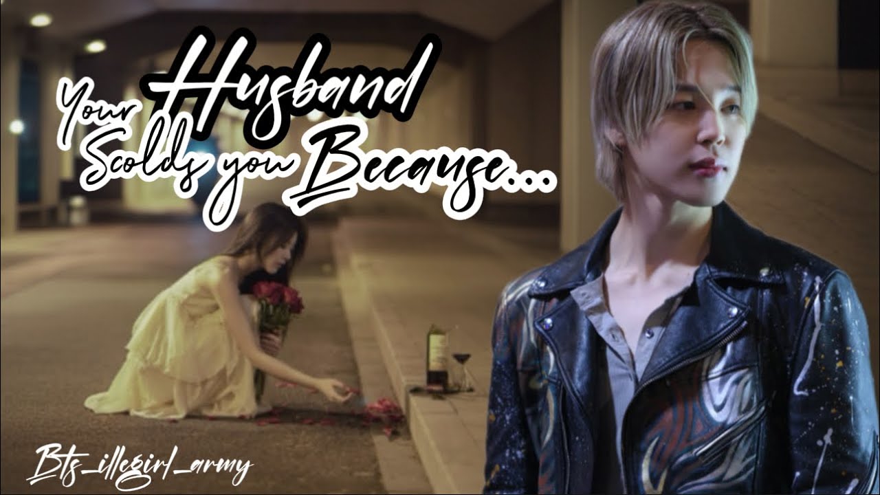 Your Husband Scolds You Because... Jimin FF [one-shot] #jimin #jiminff