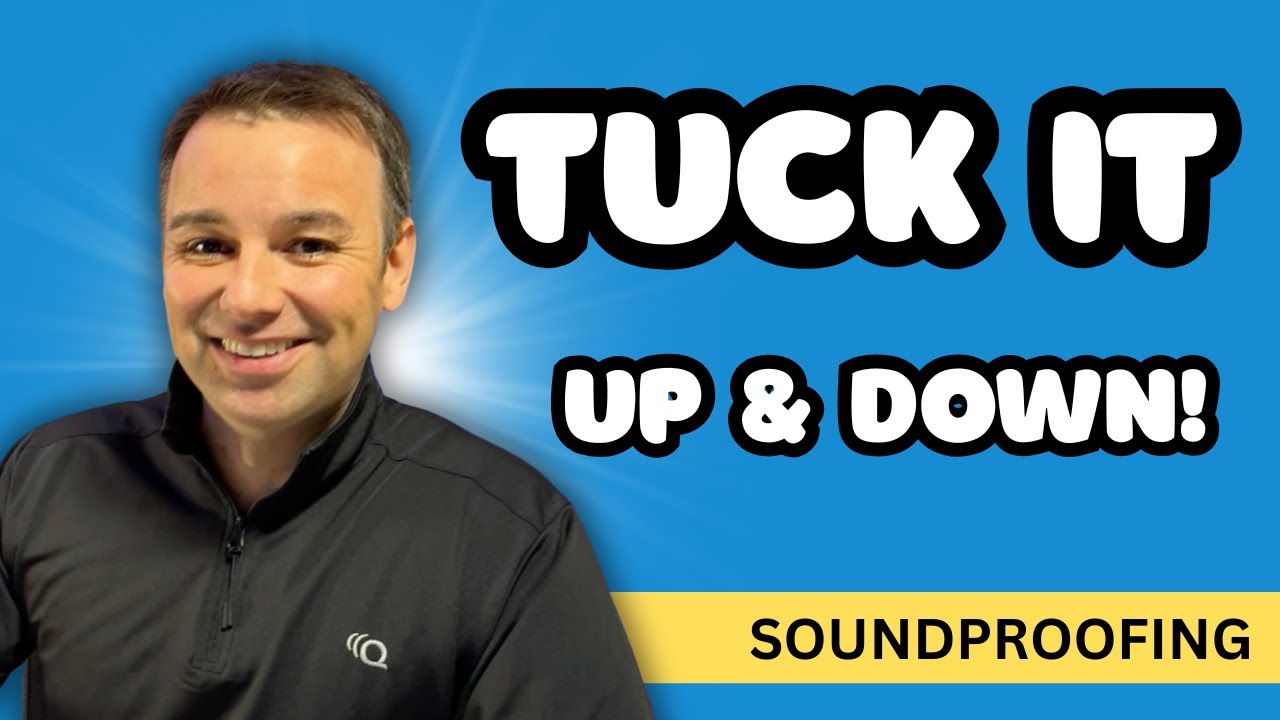 Soundproofing Secret Method: Tuck It Up and Tuck It Down