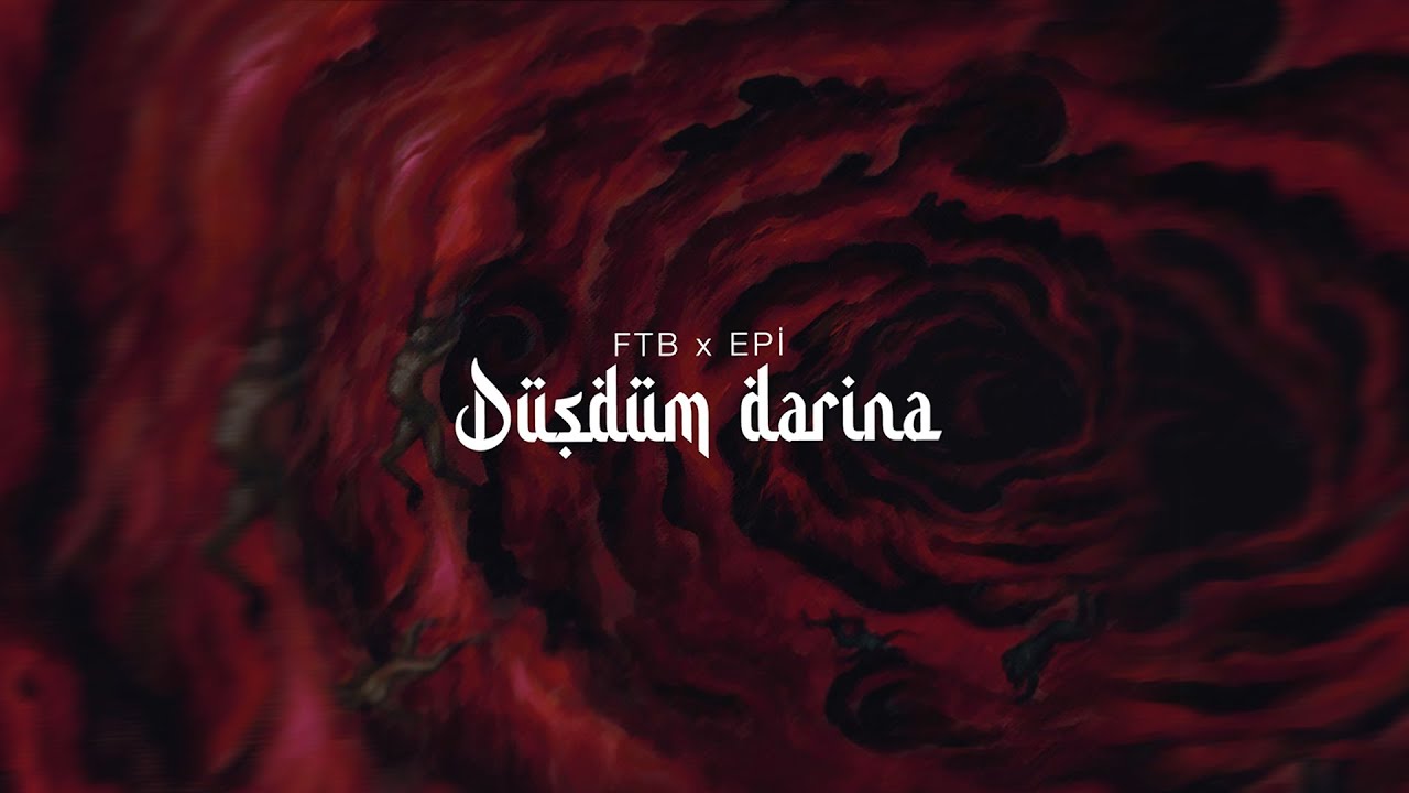 FTB & Epi - D&uuml;şd&uuml;m Dərinə ( Official Lyrics Video)