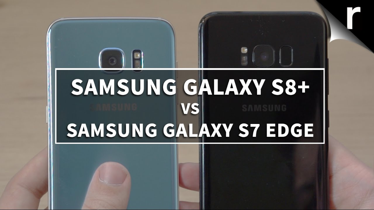 Samsung Galaxy S8 Plus vs S7 Edge: Should I upgrade my Galaxy?