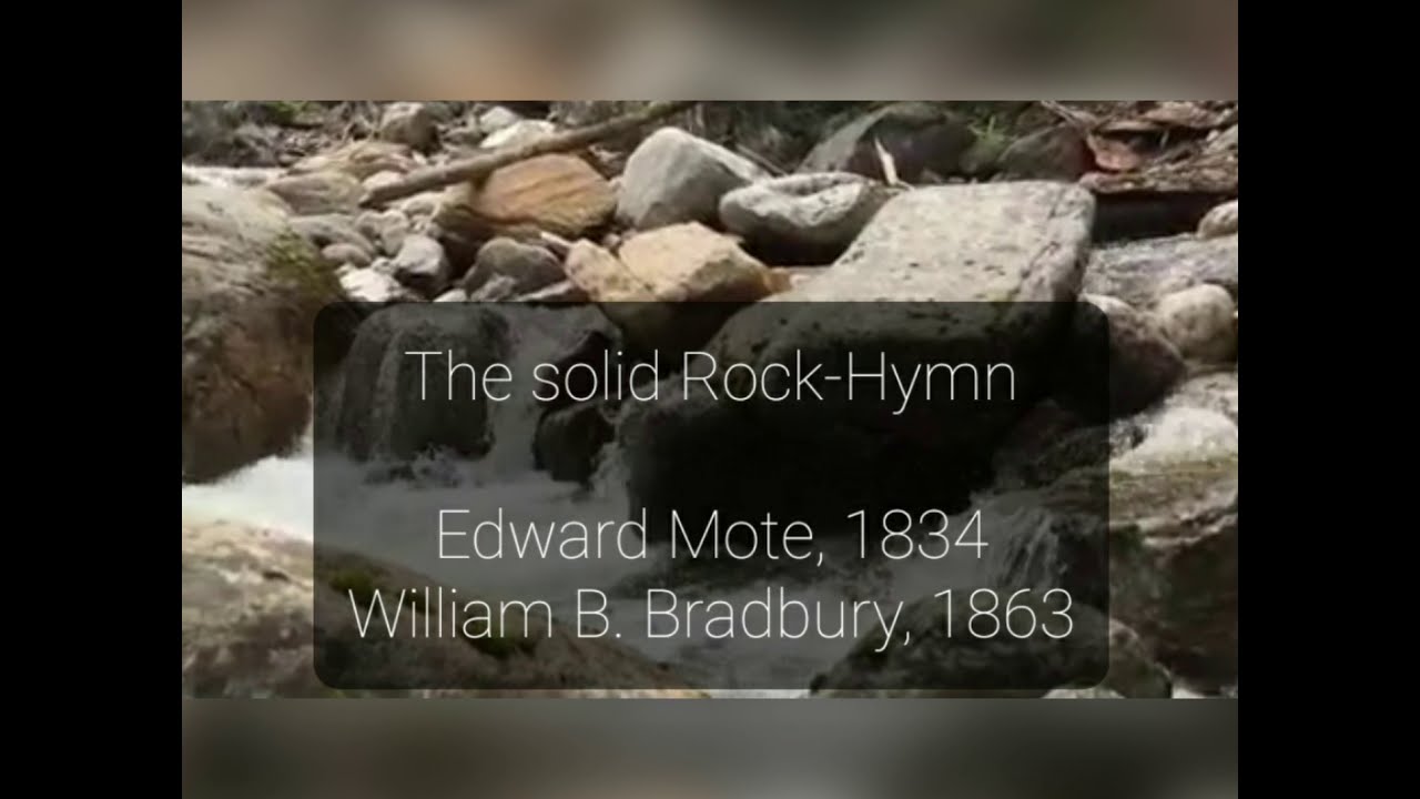 The Solid Rock / On Christ the solid rock-Hymn   Edward Mote & William B. Bradbury