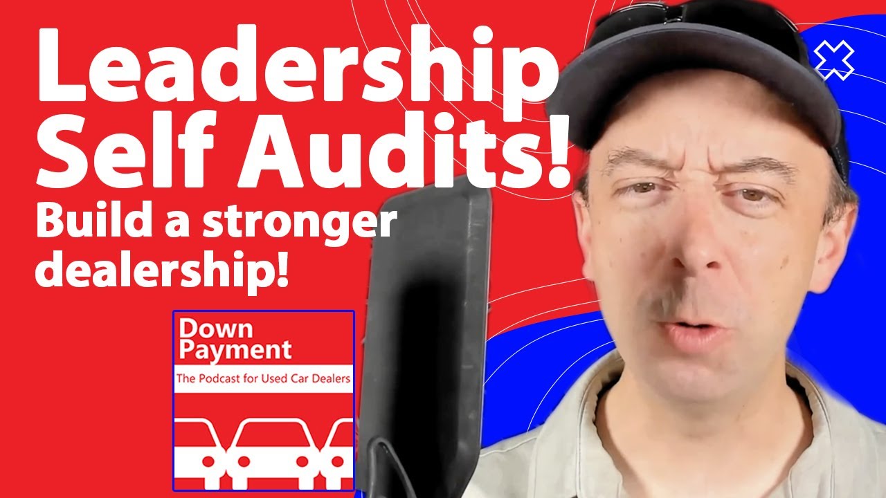 Leadership Self Audits! Perform your best as a leader! | The Podcast for Used Car Dealers S5 E8