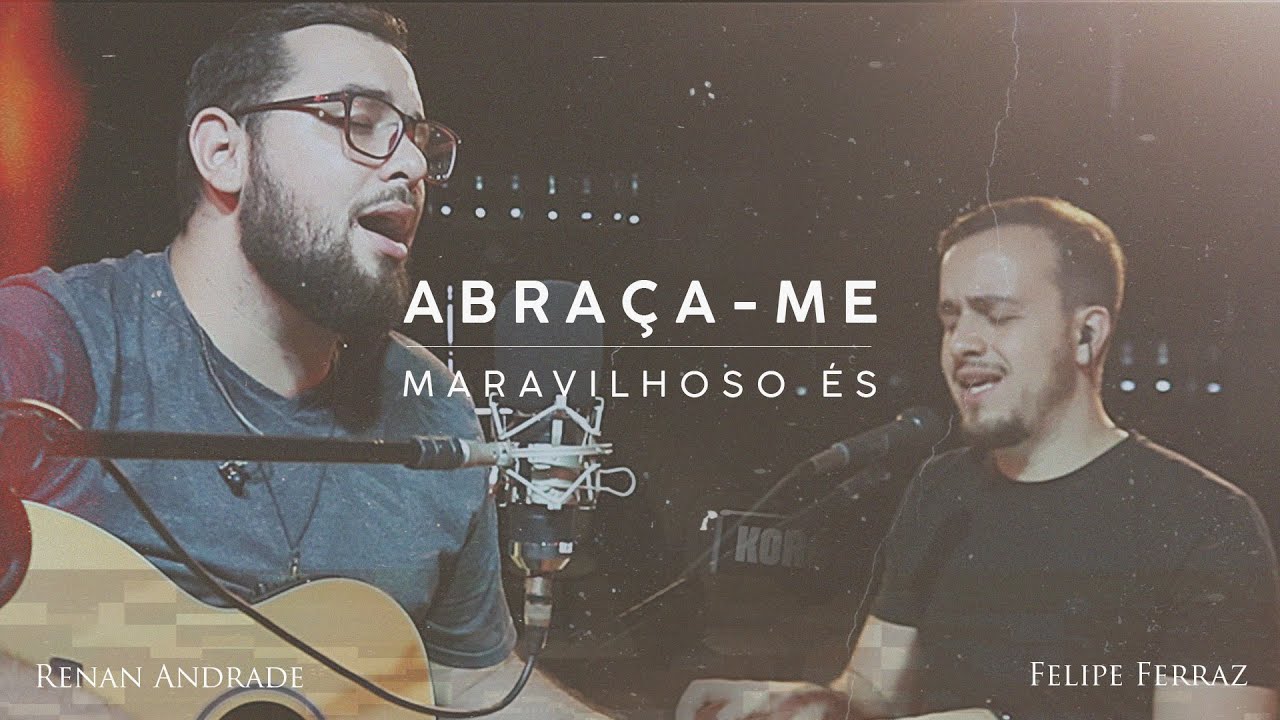 ABRA&Ccedil;A-ME (MARAVILHOSO &Eacute;S) // Renan Andrade [feat. Felipe Ferraz]