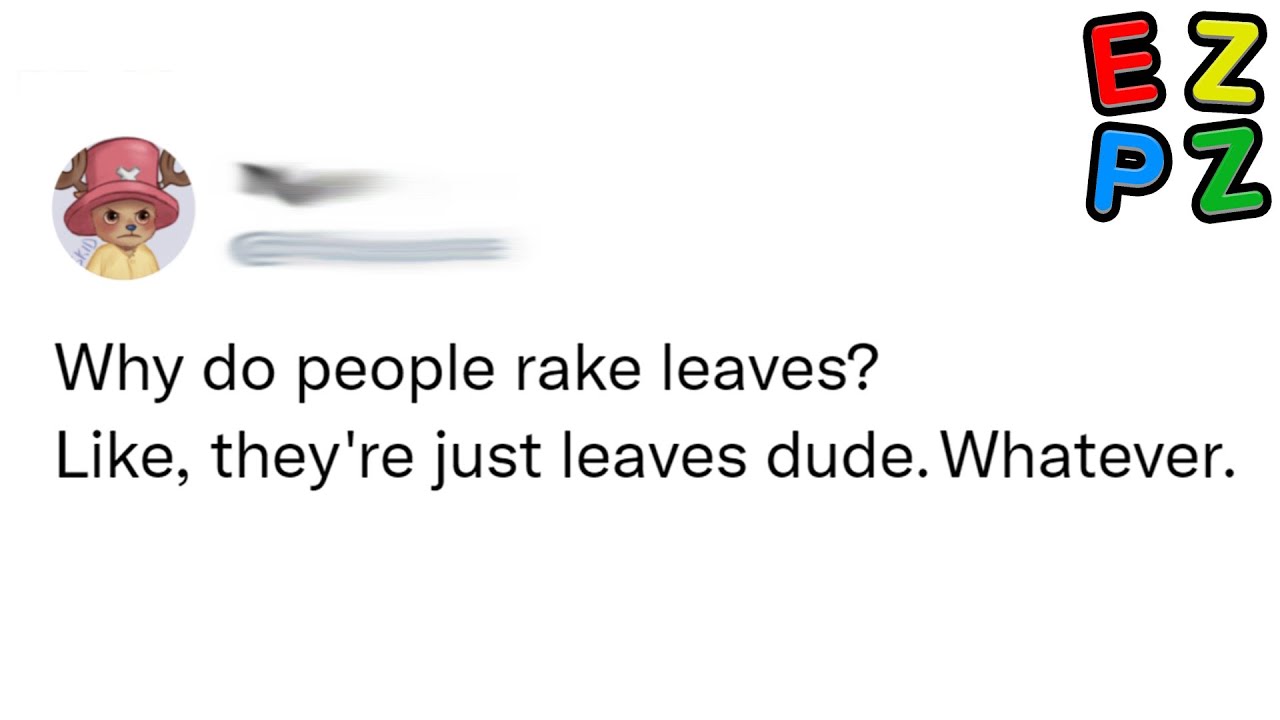 r/Nonpoliticaltwitter · why do people rake leaves?