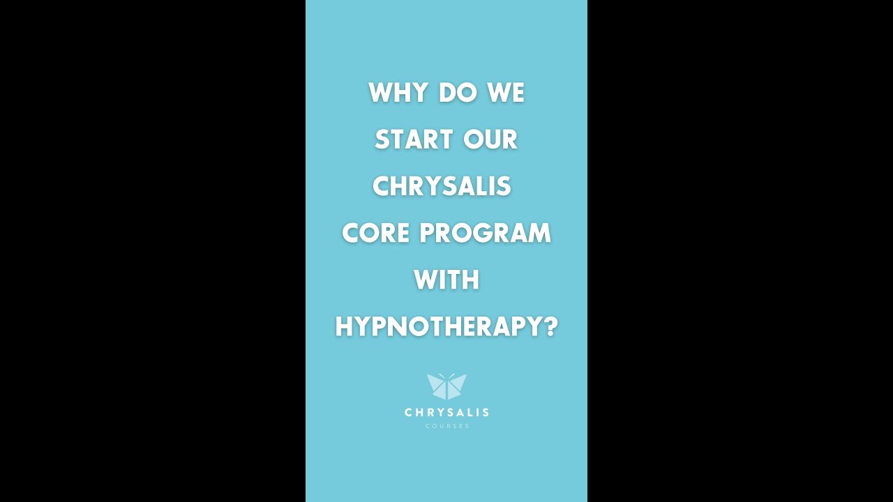 Why do we start our Chrysalis Core Program with Hypnotherapy ?
