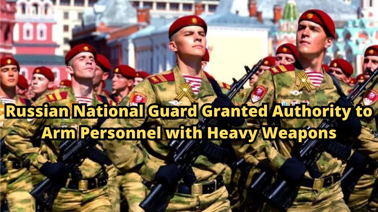 Russian National Guard Granted Authority to Arm Personnel with Heavy Weapons