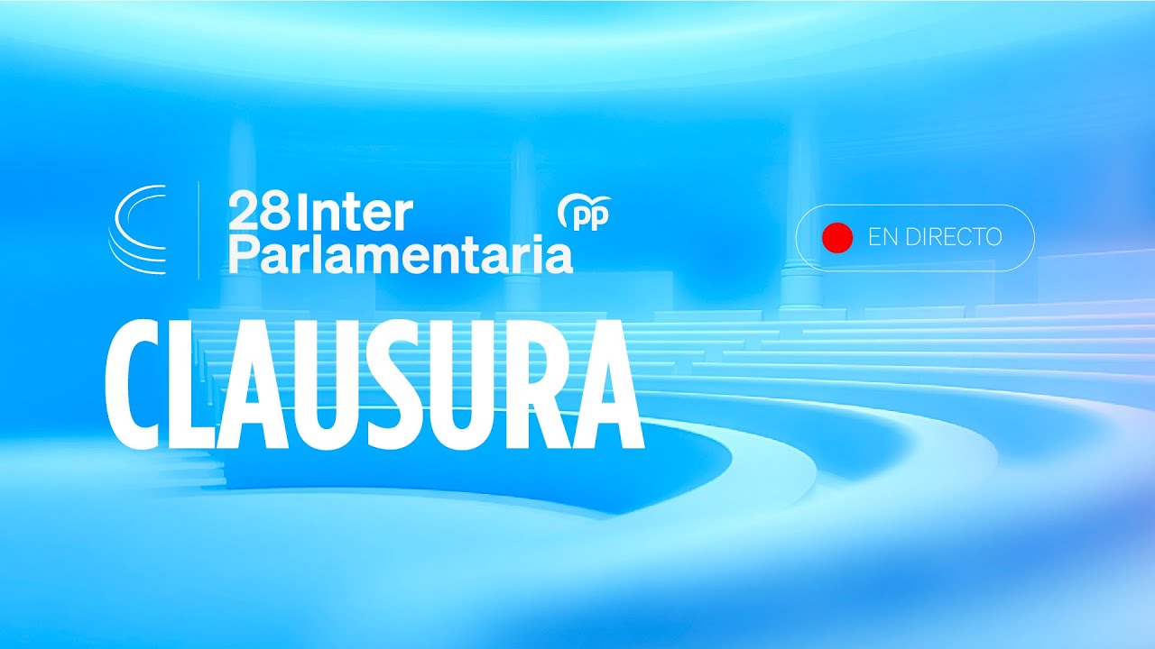 🔵 DIRECTO: Clausura de la 28ª Interparlamentaria del Partido Popular.