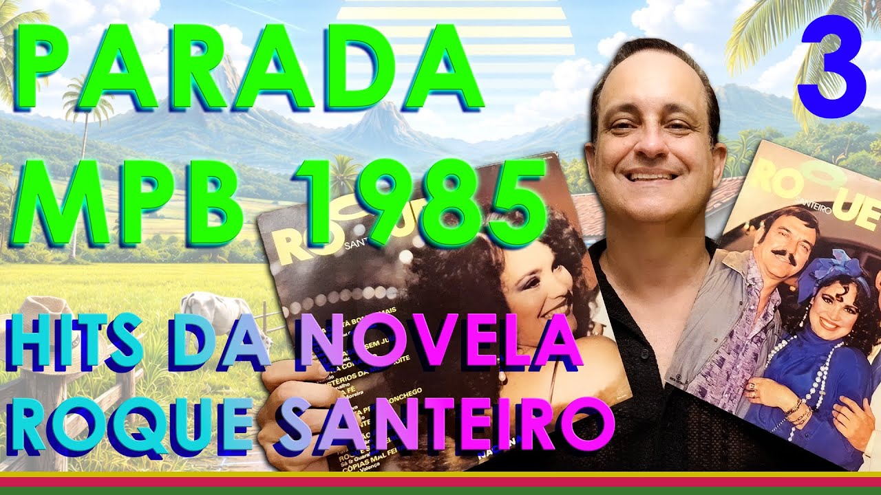ROQUE SANTEIRO: AS 15 MÚSICAS QUE BOMBARAM NA TRILHA DA NOVELA - PARADA MPB 1985 (3)