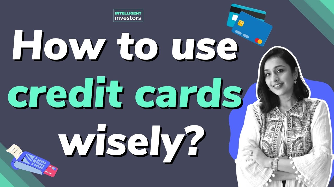 How to use a Credit Card wisely? | Should I own a Credit Card?