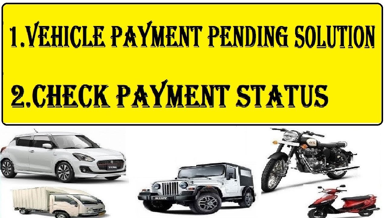 Vehicle Payment Pending Solution : Vehicle Payment Failed Solution : Check Vehicle All Payment