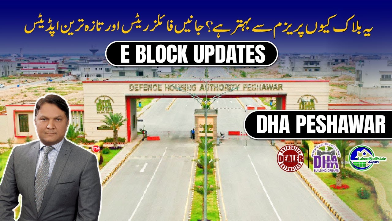 DHA Peshawar E Block Updates 2025 | Latest Development, Files & Investment Guide