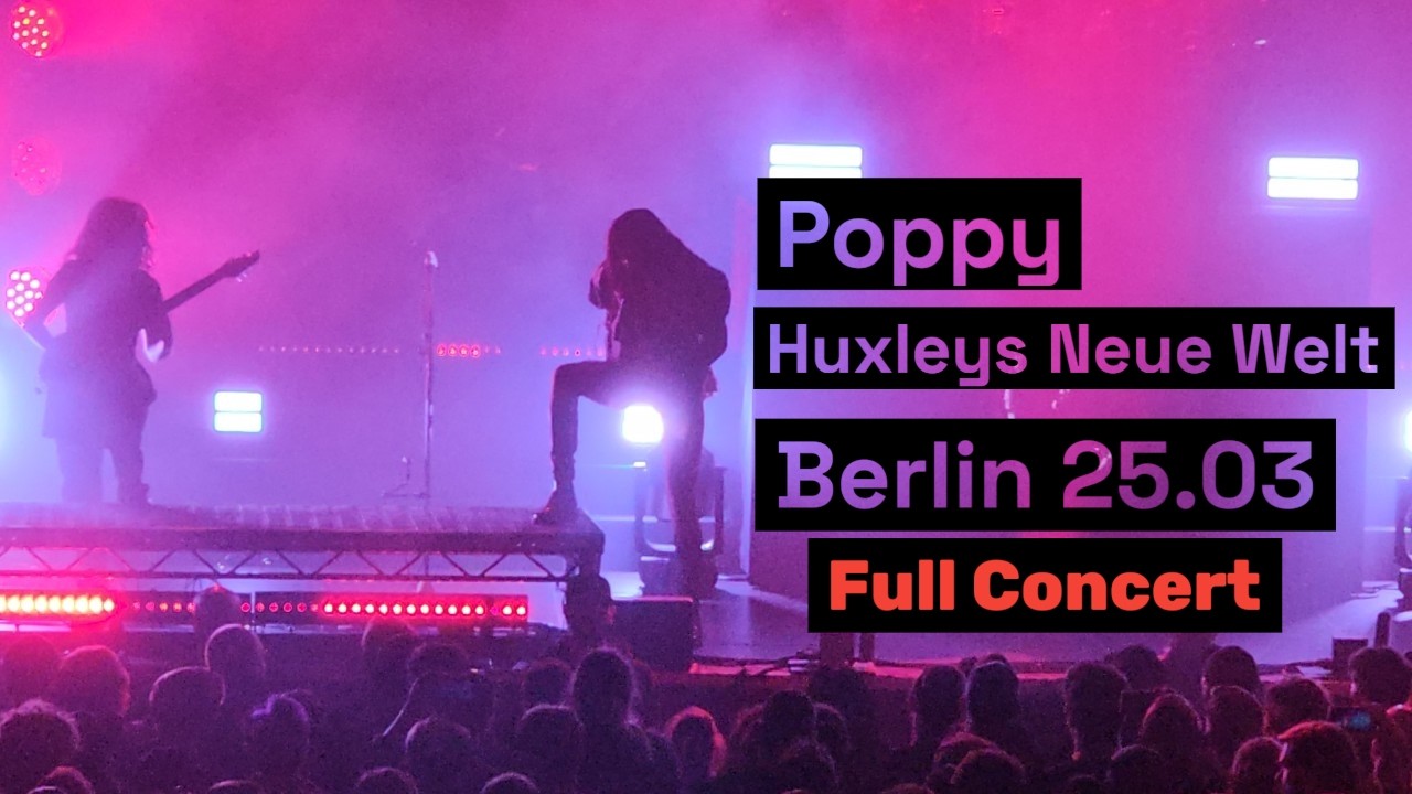 Poppy Berlin 25.03, Huxleys Neue Welt