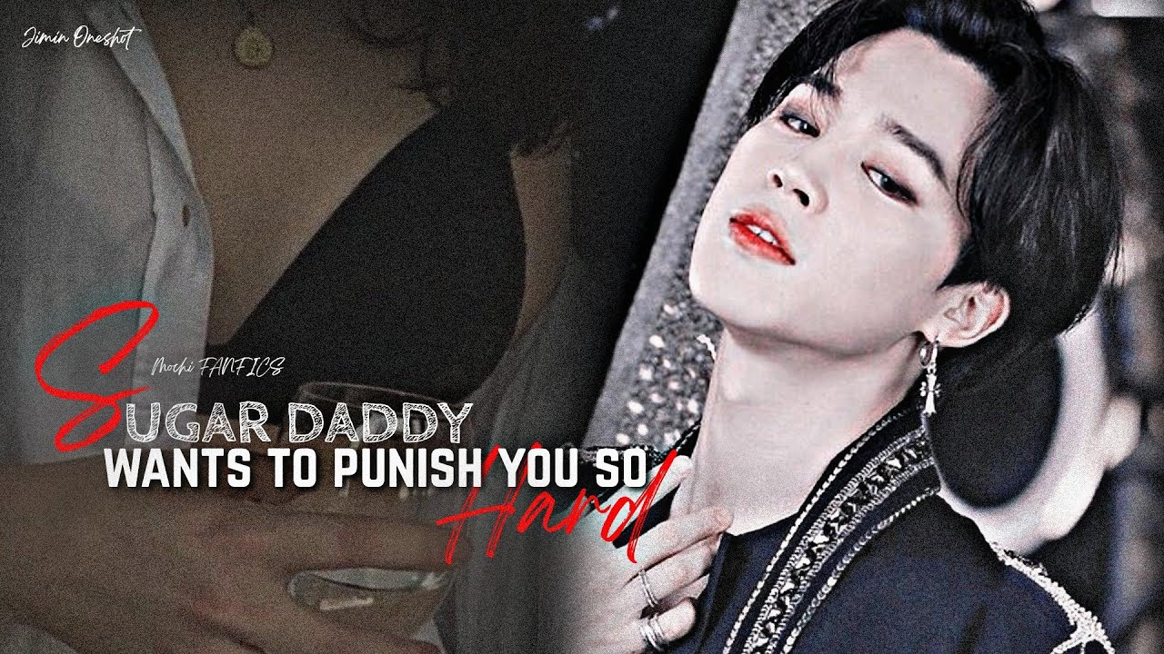 //JIMIN ONESHOT// SUGAR DADDY WANTS TO OUNISH YOU SO HARD...