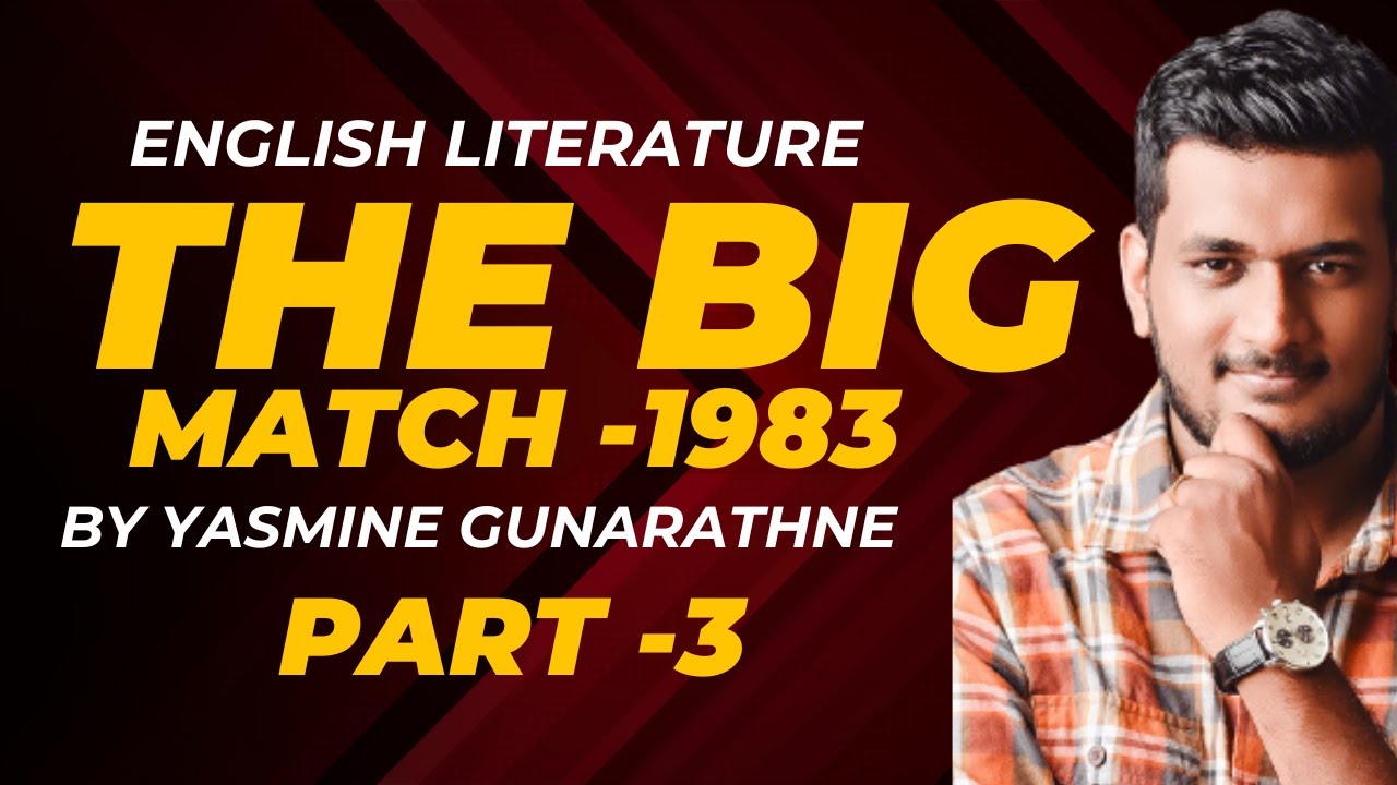 BIG MATCH -1983 BY YASMINE GUNARATHNE - ENGLISH LITERATURE - PART -3