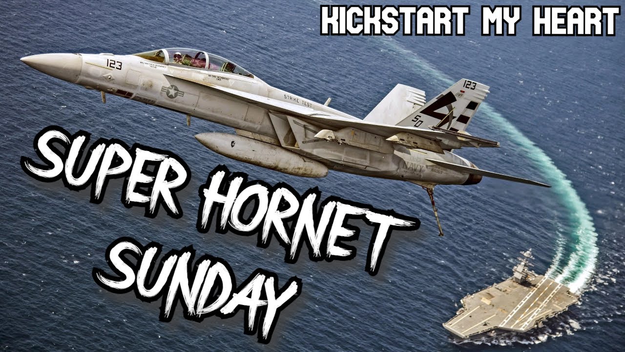 SUPER HORNET SUNDAY | Kickstart My Heart