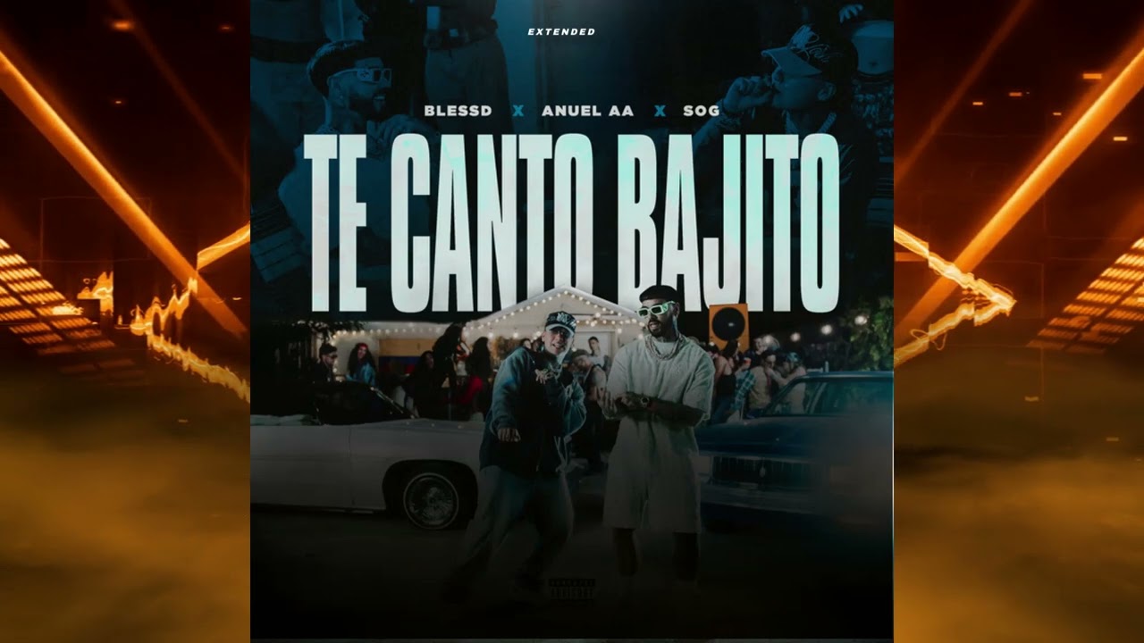 TE CANTO BAJITO  BLESSD X ANUEL X SOG EXTENDED