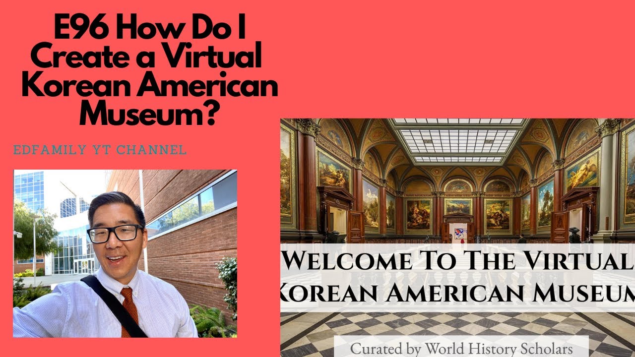 E98 Twenty Museum Tips from CCSS that can be used to make a Virtual Korean American Museum.