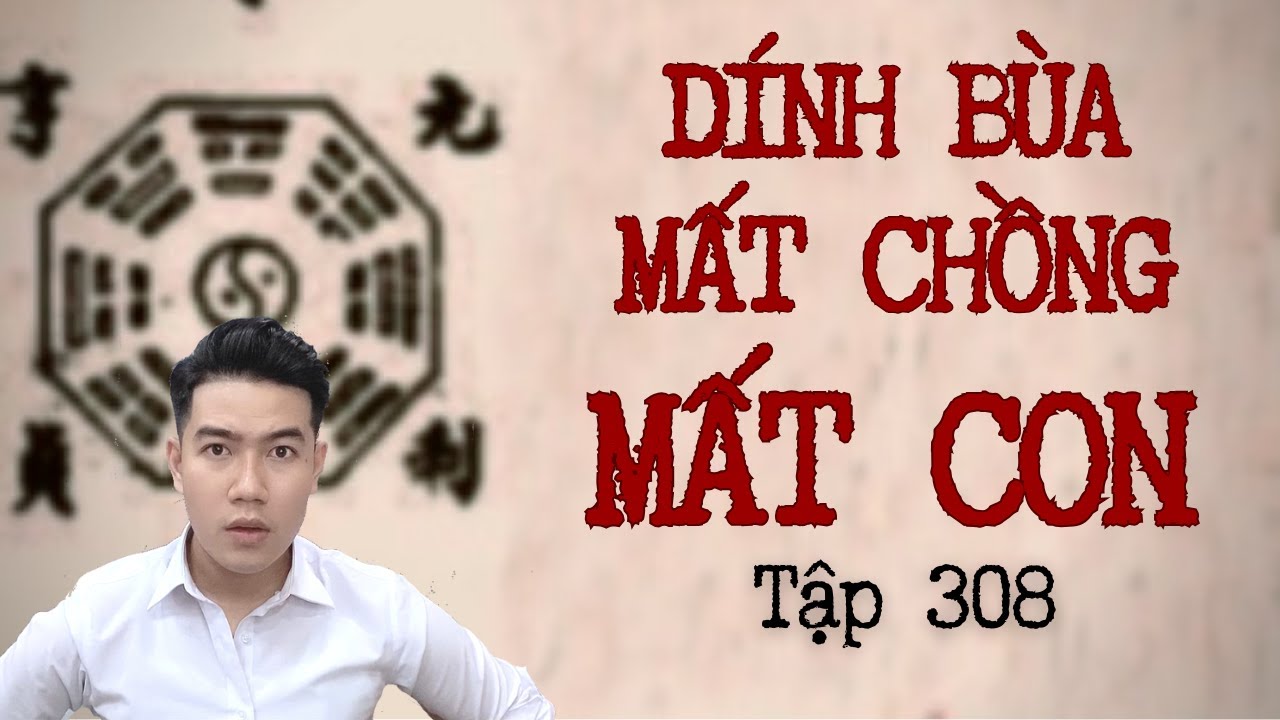 CHUYỆN MA CHÚ 3 DUY | TẬP 308: DÍNH BÙA MẤT CHỒNG MẤT CON