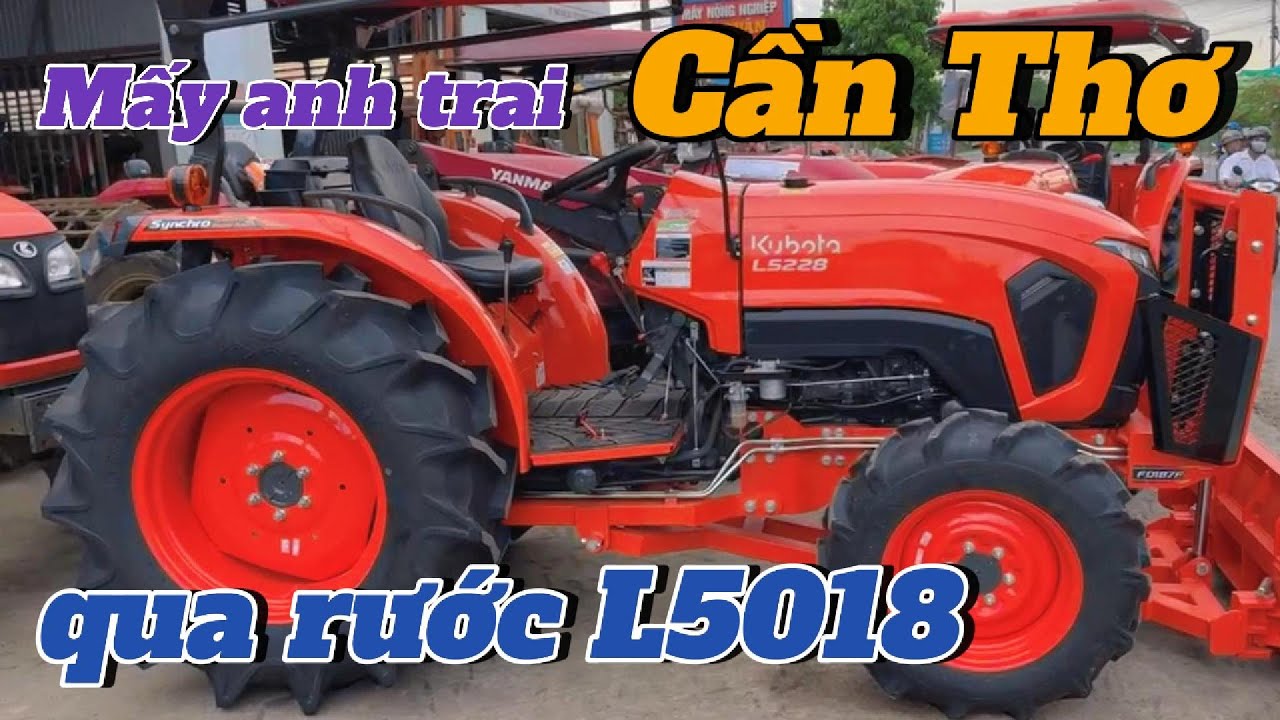 Giao Xe | Mấy anh trai đất Tây Đô lên ủng hộ | Kubota #L5018VN còn đẹp | Chốt nhanh về Cần Thơ