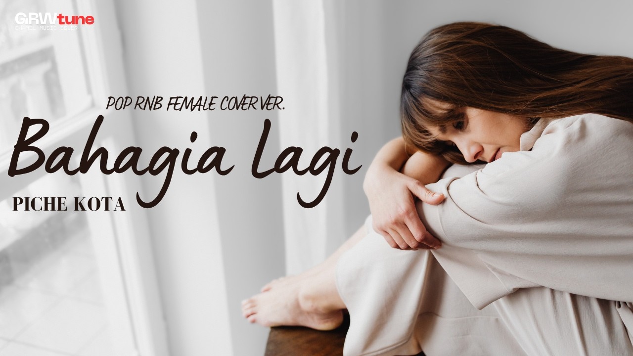BAHAGIA LAGI - PICHE KOTA || POP RNB COVER FEMALE VER. GRWTUNE