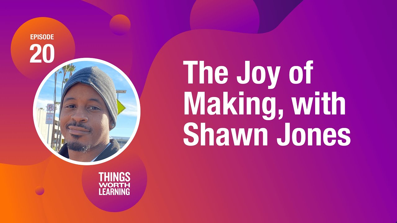 The Joy of Making, with Shawn Jones
