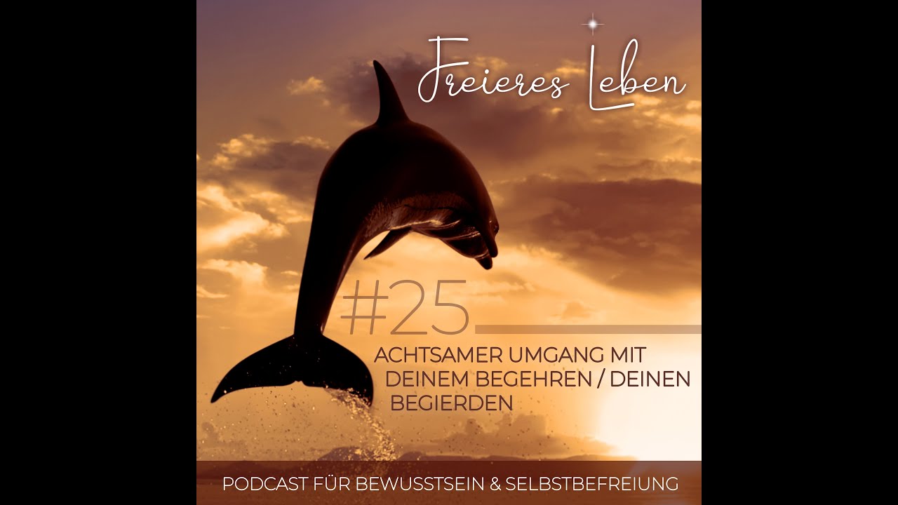 # 25 | Achtsamer Umgang mit Deinem Begehren / Deinen Begierden