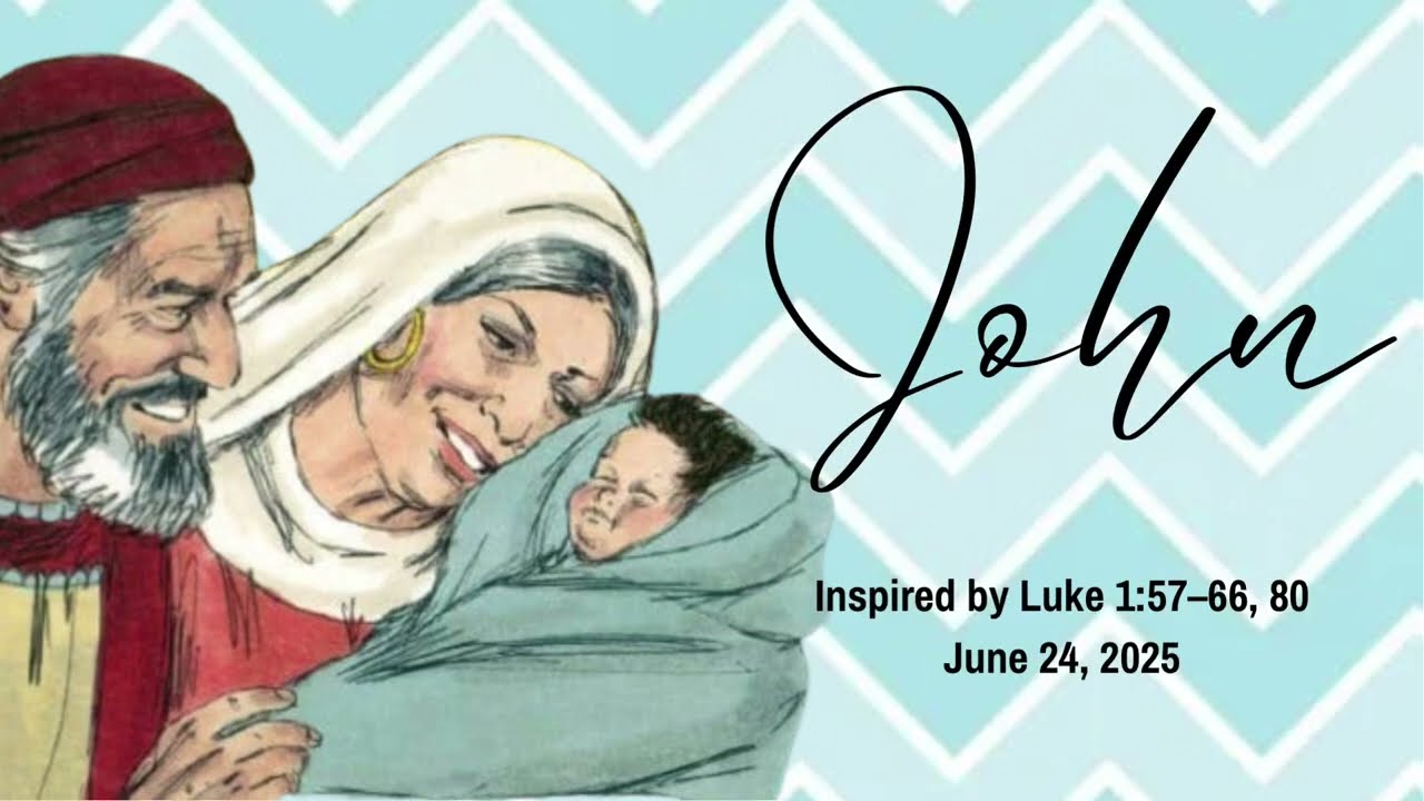 John by Luke 1:57&ndash;66, 80 ; June  24, 2025