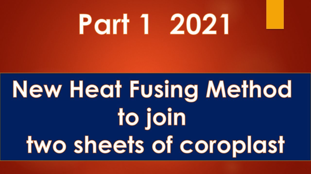 Pt 1 2021 New Heat Fusion: Join two sheets of coroplast