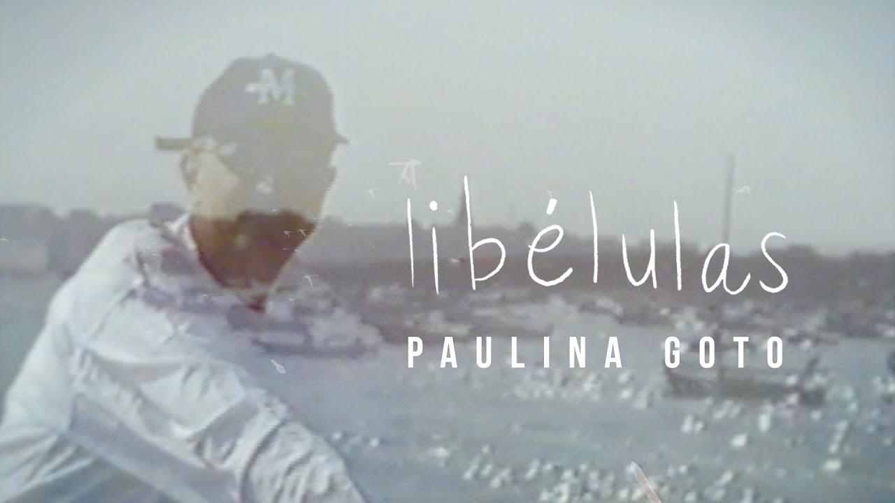 Paulina Goto - Libélulas (Video Oficial)