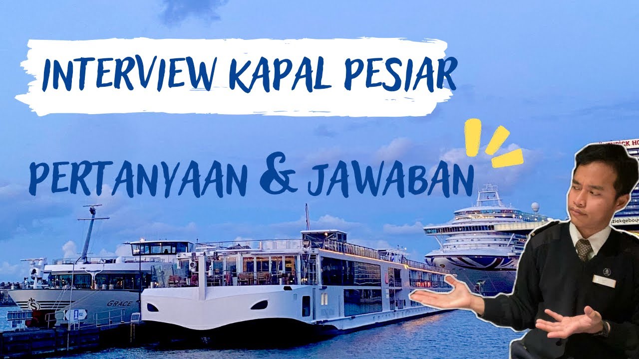 PERTANYAAN INTERVIEW YANG SERING DITANYAKAN KE CREW KAPAL PESIAR SUNGAI!