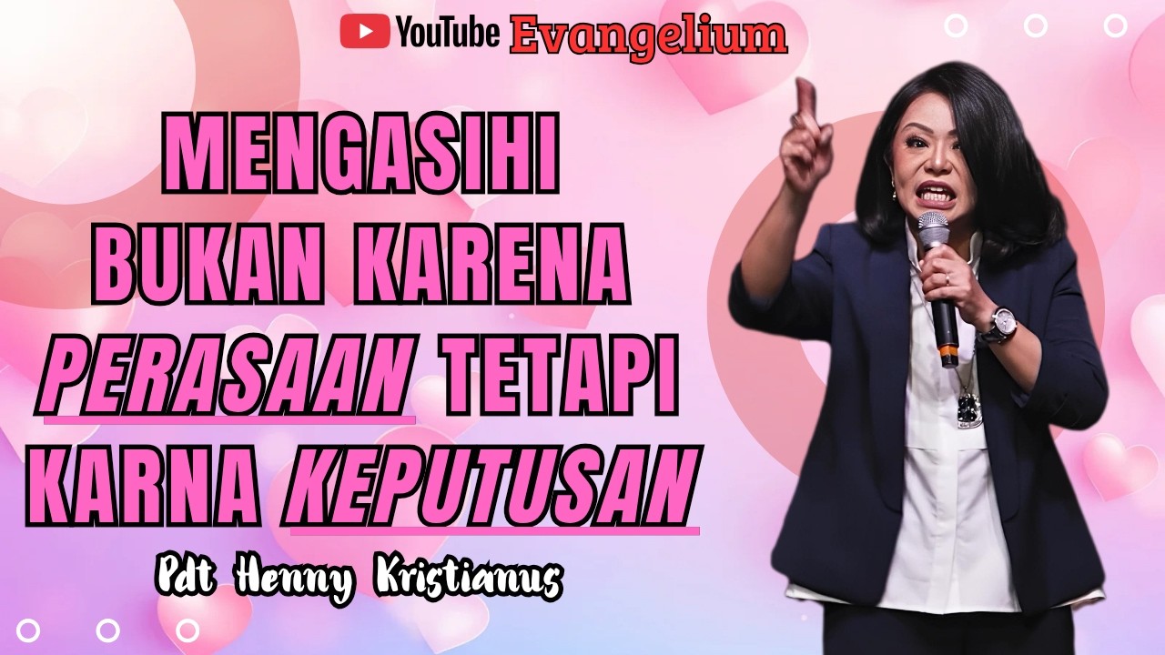 MENGASIHI BUKAN KARENA PERASAAN TETAPI KARNA KEPUTUSAN - PS HENNY KRISTIANUS - EVANGELIUM