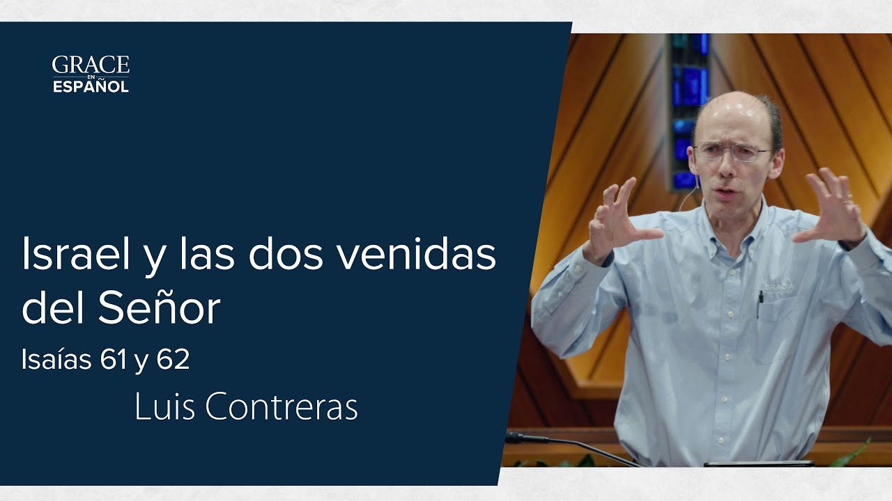 Israel y las dos venidas del Señor | Isaías 61 y 62 | Luis Contreras