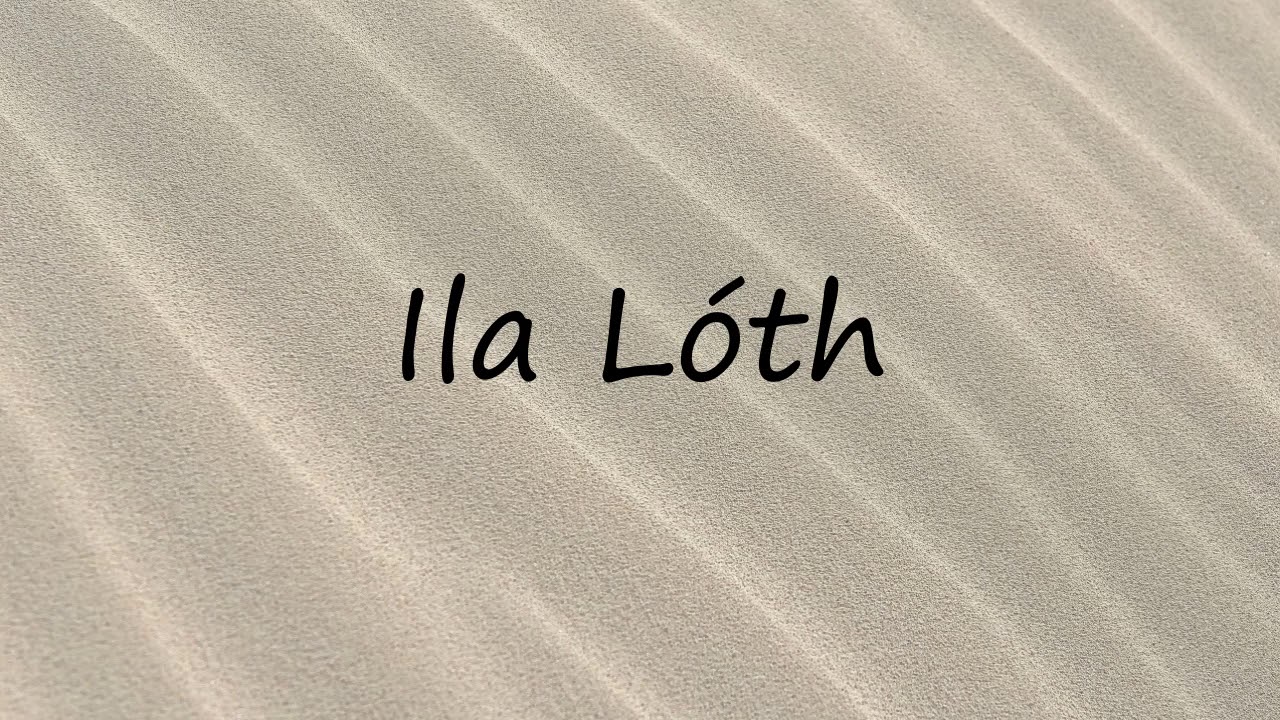 How to Pronounce Ila Lóth?