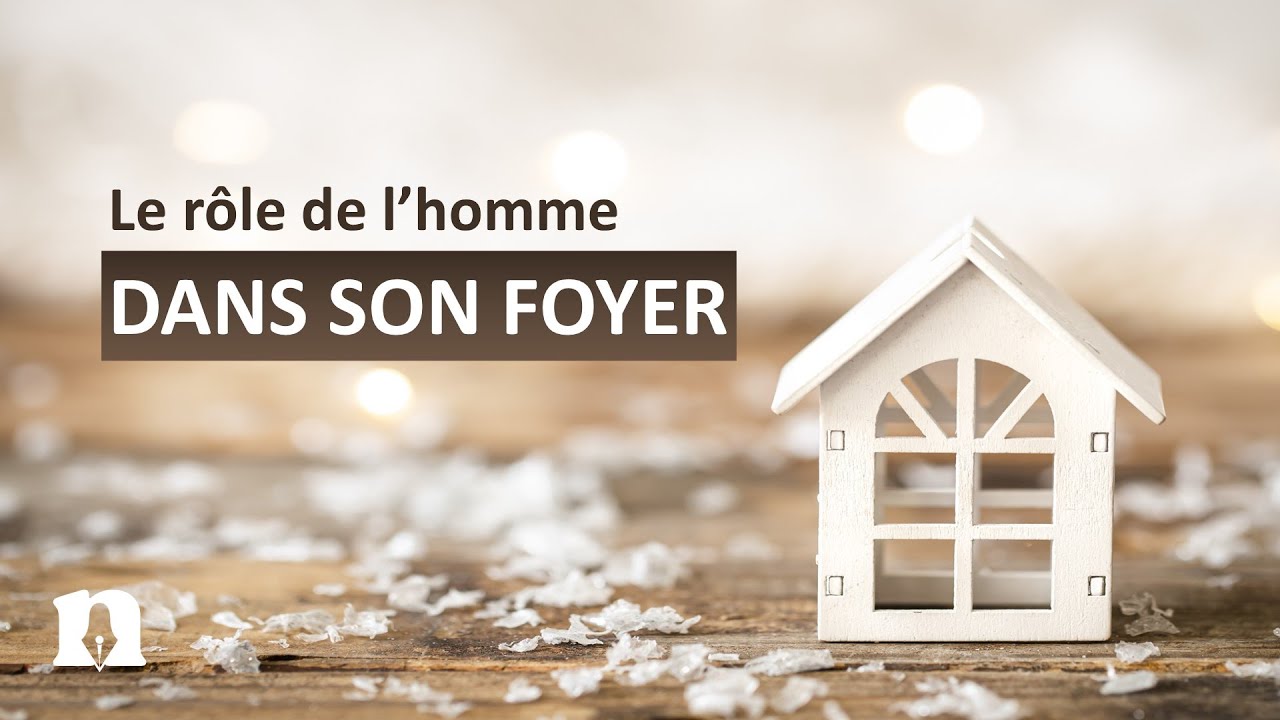 Le rôle de l'homme dans son foyer