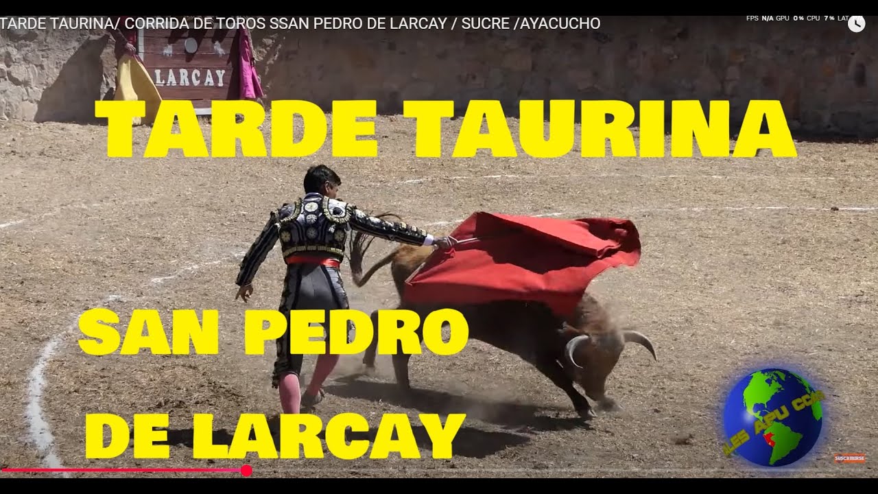 TARDE TAURINA/ CORRIDA DE TOROS SSAN PEDRO DE LARCAY / SUCRE /AYACUCHO