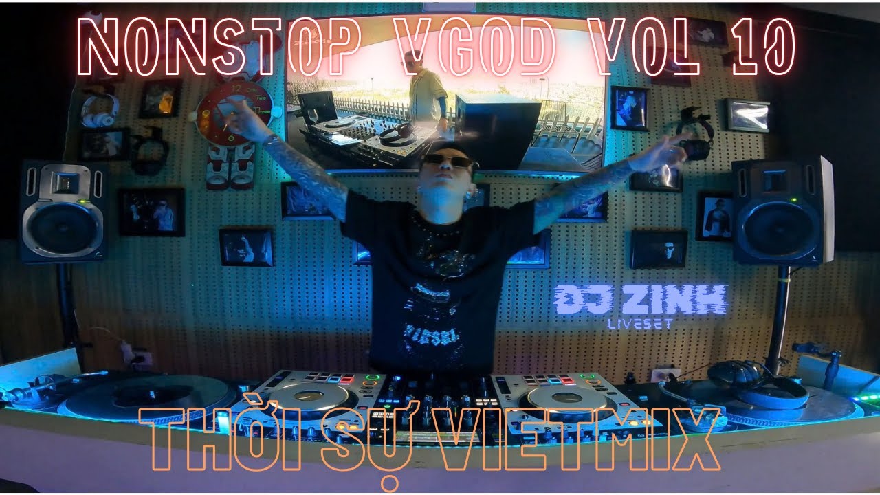 NONSTOP VGOD VOL 10  - THỜI SỰ VIETMIX  - LIVESET DJ ZINH