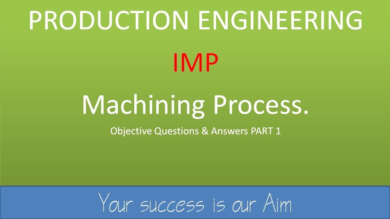 PRODUCTION ENGINEERING (MACHINING PROCESS PART 1 ) OBJECTIVE QUESTION & ANSWERS mcq