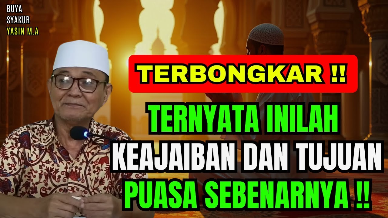 MEMBONGKAR TUJUAN DAN KEUTAMAAN PUASA YANG SEBENARNYA | Buya Syakur Yasin