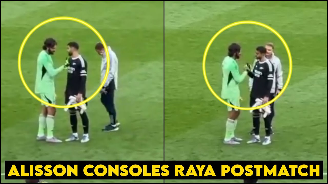 🥺Alisson Becker Consoles David Raya After Losing to Liverpool Szoboszlai Freekick Goal 
