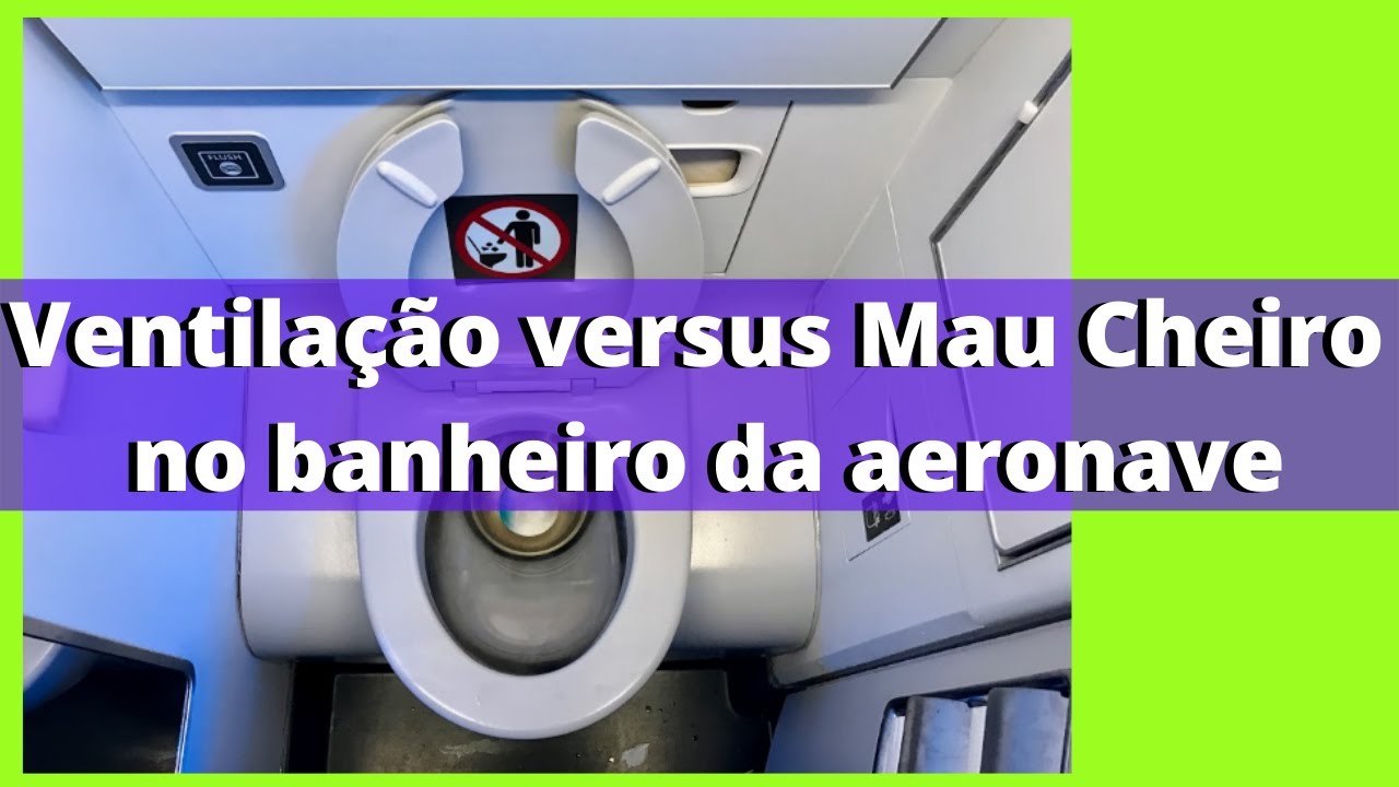 ventila&ccedil;&atilde;o versus mau cheiro no banheiro da aeronave