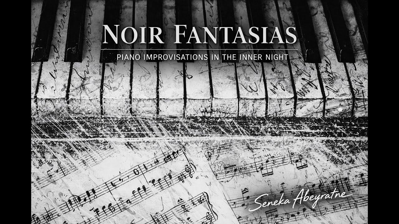 Noir Fantasia No. 16 | Seneka Abeyratne | Improvisations for the digital piano