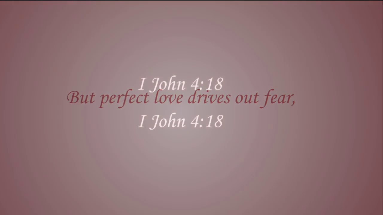 Scripture To Song: I John 4:18