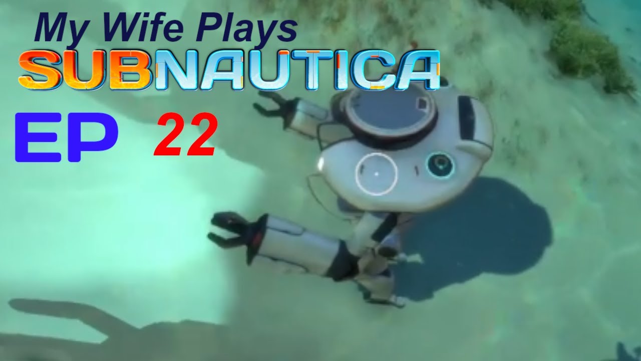 Wife plays Subnautica: Ep 22