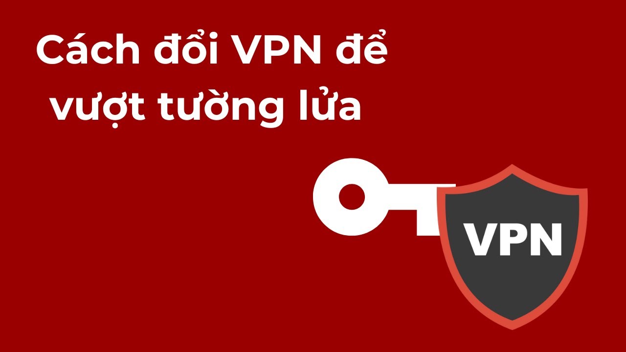 C&aacute;ch đổi VPN để vượt tường lửa